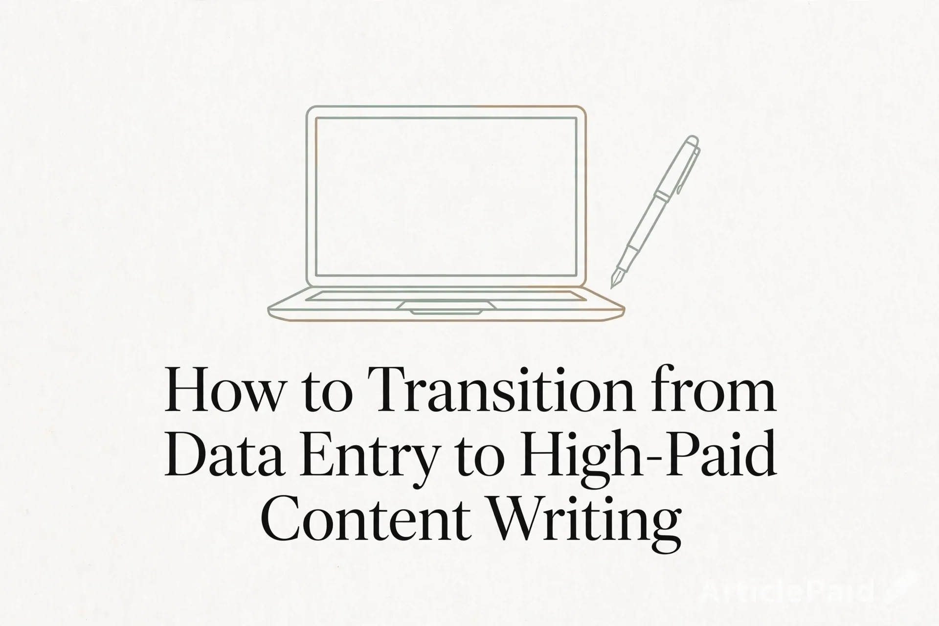 How to Transition from Data Entry to High-Paid Content Writing  | ArticlePaid