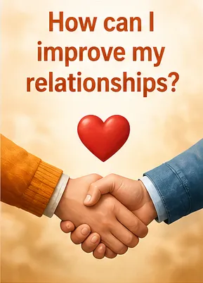 How can I improve my relationships?...