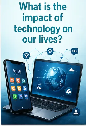 What is the impact of technology on our lives?...