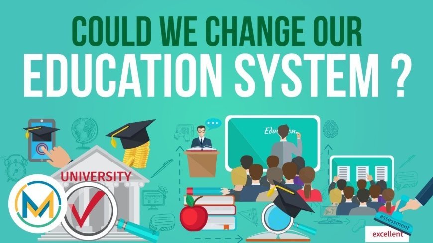HOW TO CHANGE SCHOOLING SYSTEM