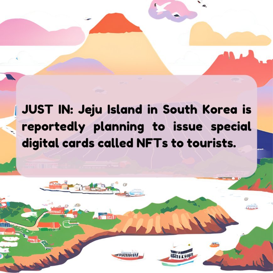 Jeju Island to Welcome Tourists with Unique NFT Souvenirs  | ArticlePaid