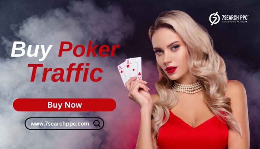 How to Get Poker Traffic with Effective Ways in 2025?  | ArticlePaid