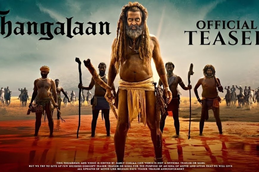 Thangalaan Trailer Hindi : A Must-Watch Movie Chiyaan Vikram