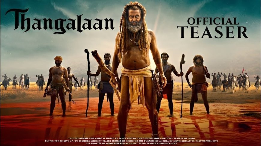 Thangalaan Trailer Hindi : A Must-Watch Movie Chiyaan Vikram