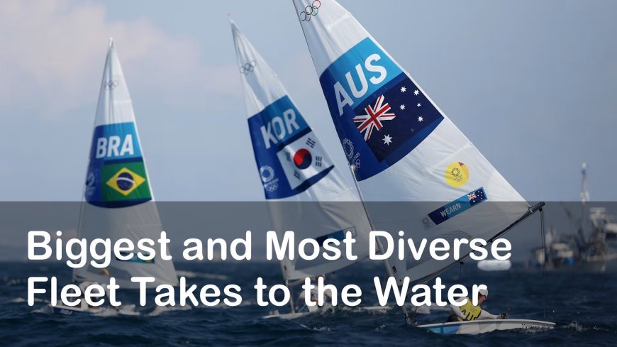 Sailing Olympics 2024: Biggest and Most Diverse Fleet Takes to the Water