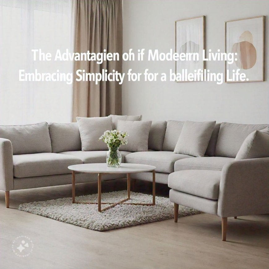 The Advantages of Moderation in Modern Living: Embracing Simplicity for a Balanced and Fulfilling Life