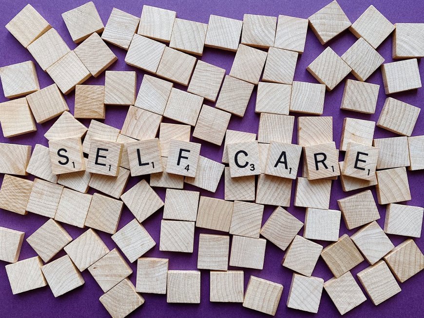 The Benefits of Self-Care and Self-Love