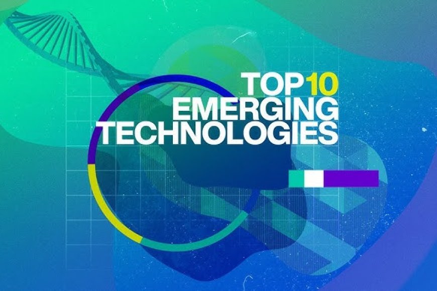 Top 10 Emerging Technologies That Will Shape the Future