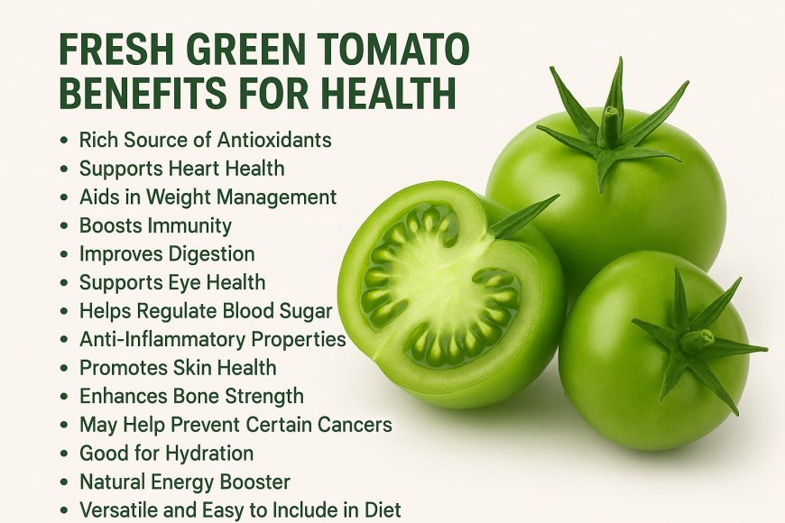 How to get Fresh Green Tomato Benefits for Health.