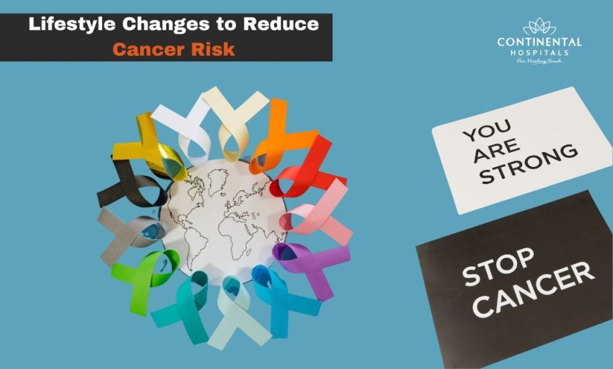 Best 10 Lifestyle Changes to Lower Your Cancer Risk