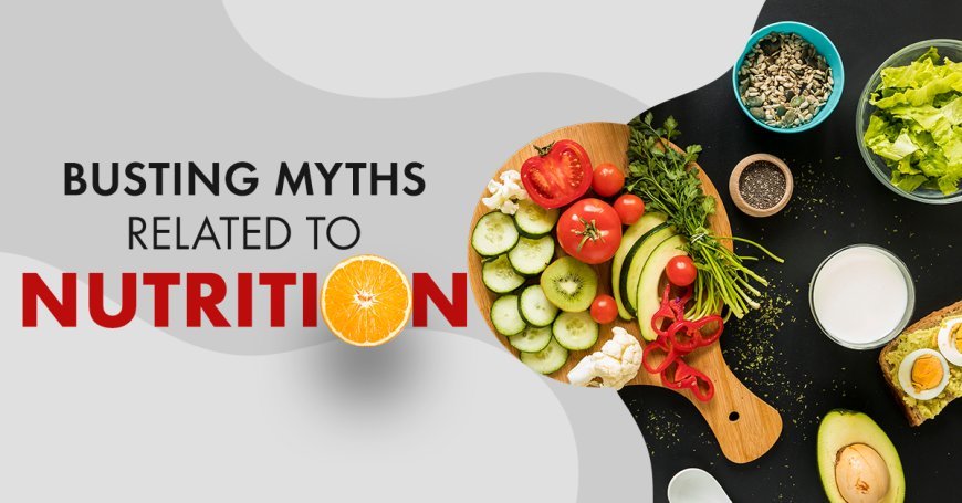 Top 10 Nutrition Myths That Are Ruining Your Health
