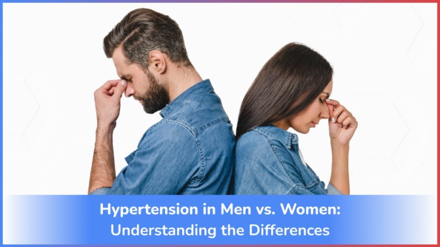 Hypertension in Women vs. Men: Key Differences To Know