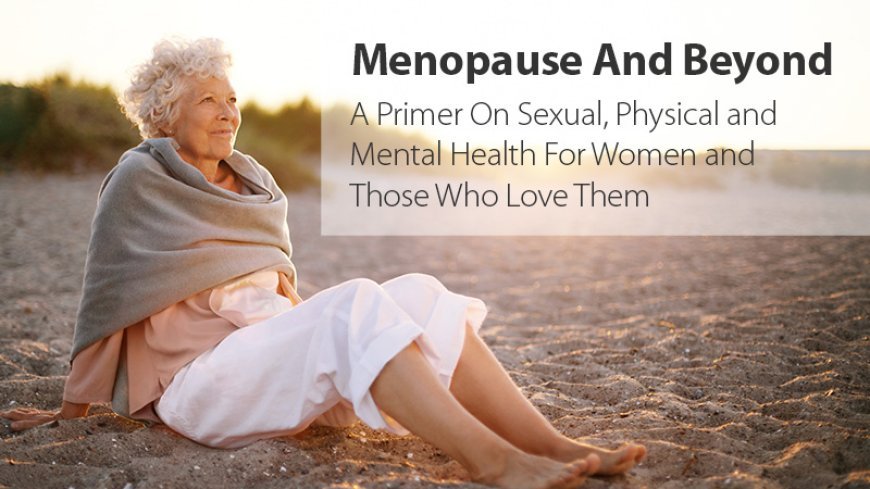 Menopause and Beyond: The Ultimate Guide to Women’s Health
